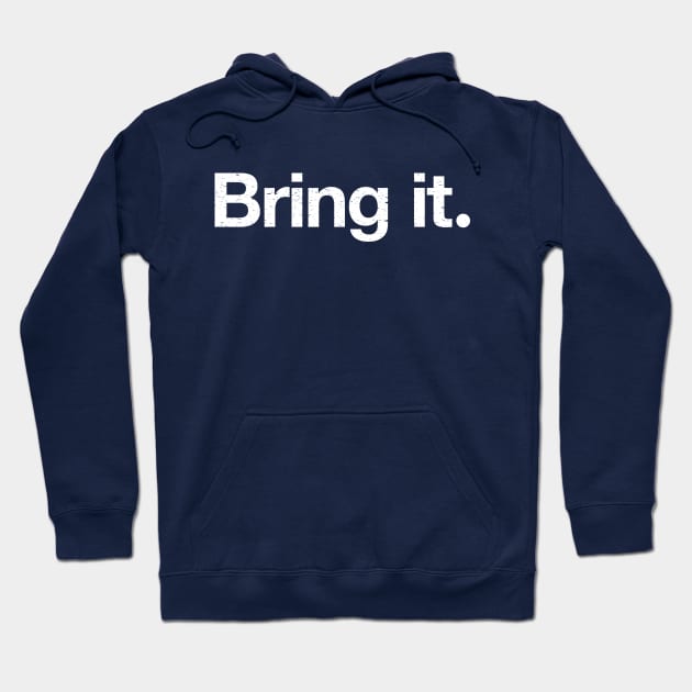 Bring it. Hoodie by TheAllGoodCompany